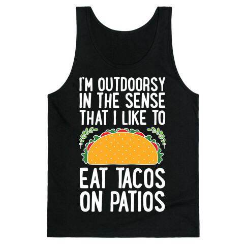 I'm Outdoorsy In The Sense That I Like To Eat Tacos On Patios Tank Top