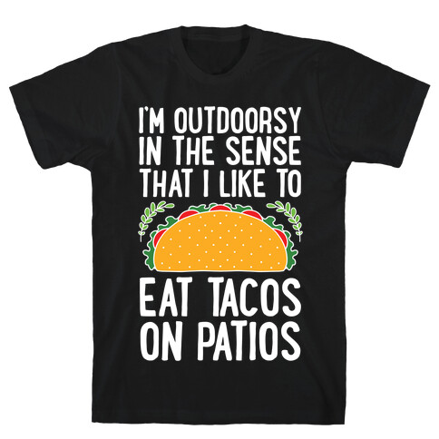 I'm Outdoorsy In The Sense That I Like To Eat Tacos On Patios T-Shirt