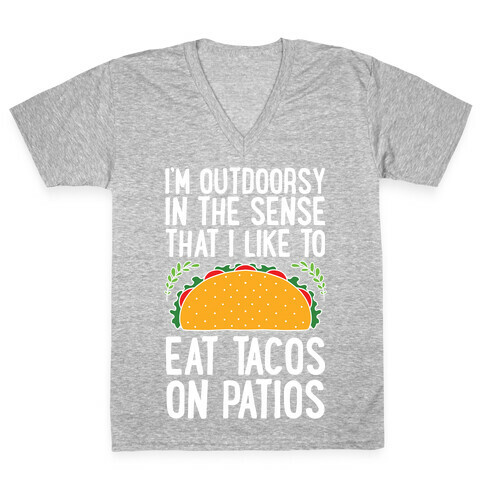 I'm Outdoorsy In The Sense That I Like To Eat Tacos On Patios V-Neck Tee Shirt