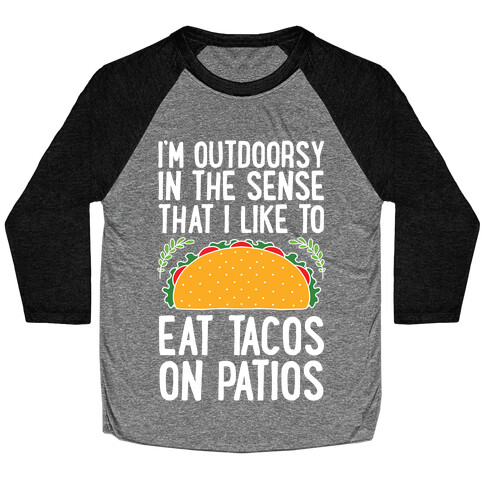 I'm Outdoorsy In The Sense That I Like To Eat Tacos On Patios Baseball Tee