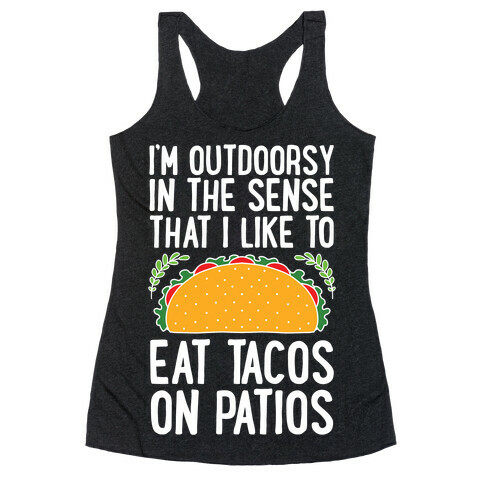 I'm Outdoorsy In The Sense That I Like To Eat Tacos On Patios Racerback Tank Top