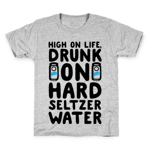 High On Life Drunk On Hard Seltzer Water Kids T-Shirt