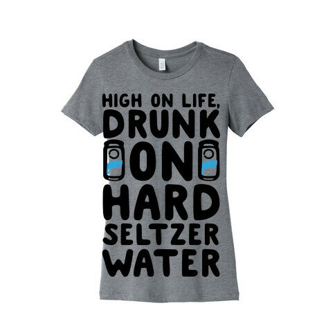 High On Life Drunk On Hard Seltzer Water Womens T-Shirt
