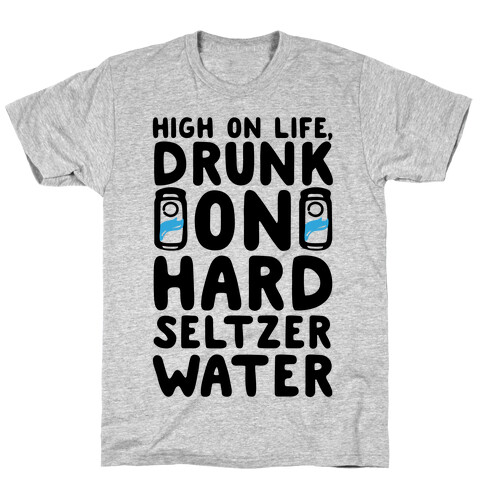 High On Life Drunk On Hard Seltzer Water T-Shirt