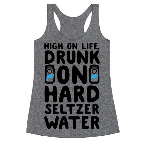 High On Life Drunk On Hard Seltzer Water Racerback Tank Top