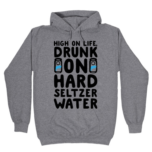 High On Life Drunk On Hard Seltzer Water Hooded Sweatshirt