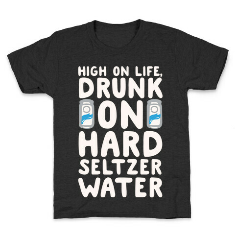 High On Life Drunk On Hard Seltzer Water White Print Kids T-Shirt