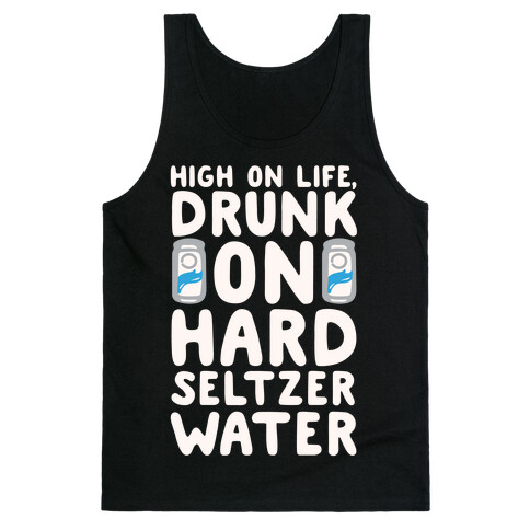 High On Life Drunk On Hard Seltzer Water White Print Tank Top