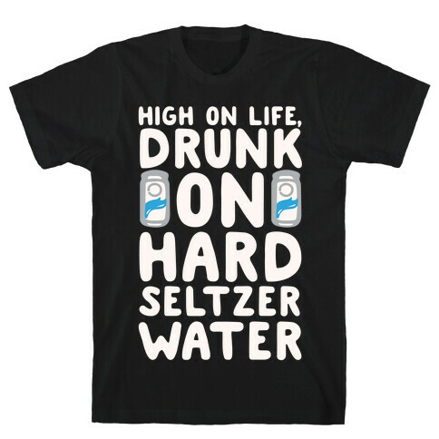 High On Life Drunk On Hard Seltzer Water White Print T-Shirt