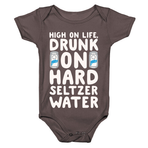 High On Life Drunk On Hard Seltzer Water White Print Baby One-Piece