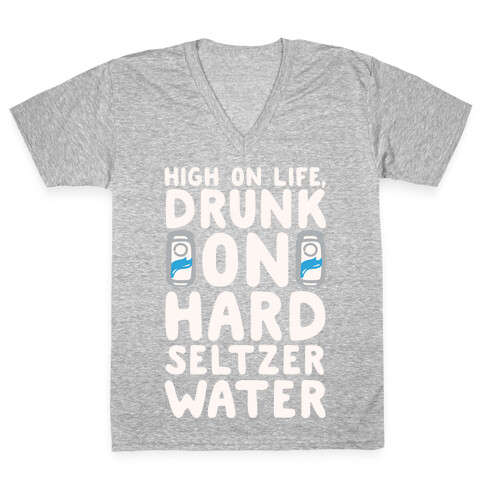 High On Life Drunk On Hard Seltzer Water White Print V-Neck Tee Shirt