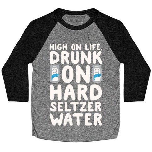 High On Life Drunk On Hard Seltzer Water White Print Baseball Tee