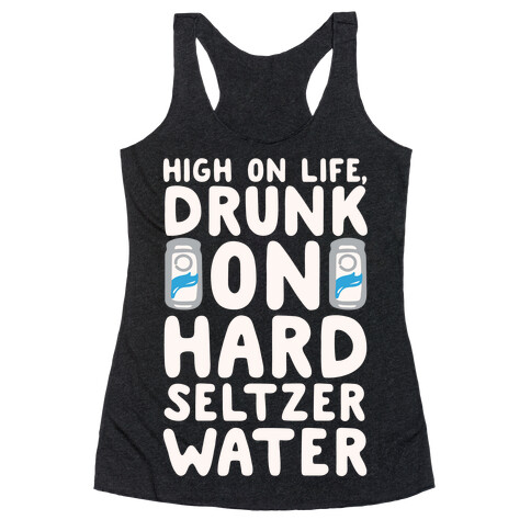 High On Life Drunk On Hard Seltzer Water White Print Racerback Tank Top