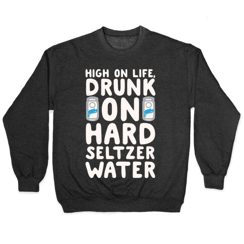 High On Life Drunk On Hard Seltzer Water White Print Pullover