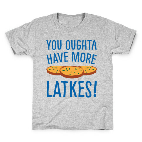 You Oughta Have More Latkes Kids T-Shirt
