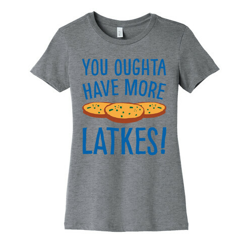 You Oughta Have More Latkes Womens T-Shirt