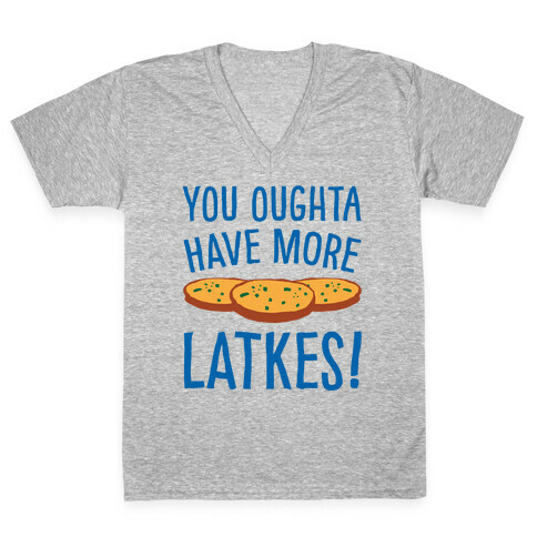 You Oughta Have More Latkes V-Neck Tee Shirt