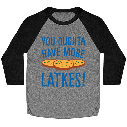 You Oughta Have More Latkes Baseball Tee