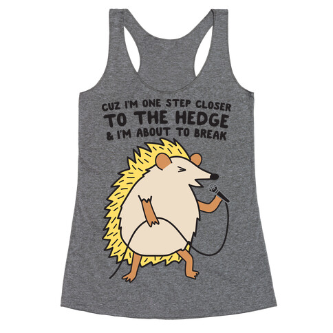 One Step Closer To The Hedge (Hedgehog) Racerback Tank Top