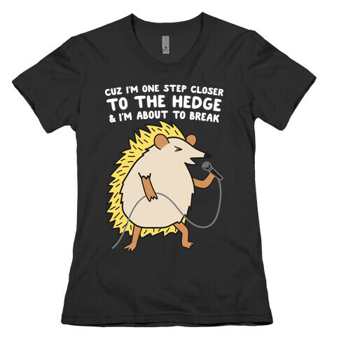 One Step Closer To The Hedge (Hedgehog) Womens T-Shirt