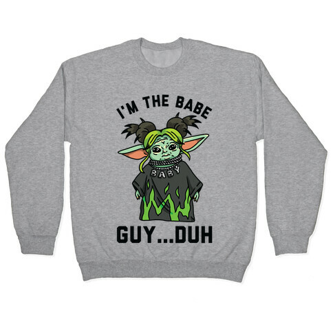 I'm the Babe Guy Duh Pullover