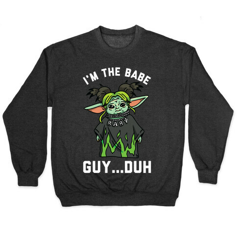 I'm the Babe Guy Duh Pullover