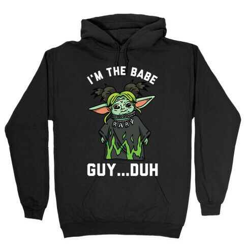 I'm the Babe Guy Duh Hooded Sweatshirt