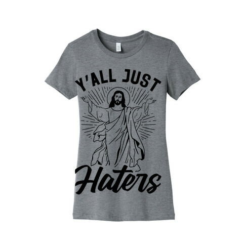 Y'all Just Haters Womens T-Shirt