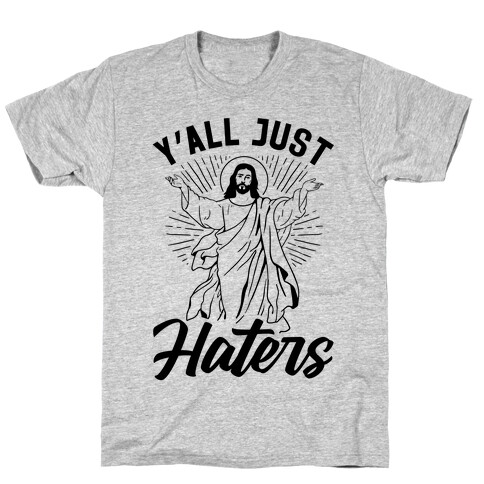 Y'all Just Haters T-Shirt