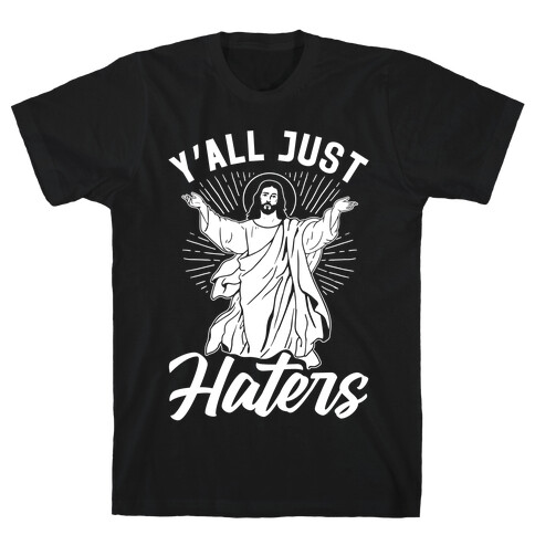 Y'all Just Haters T-Shirt