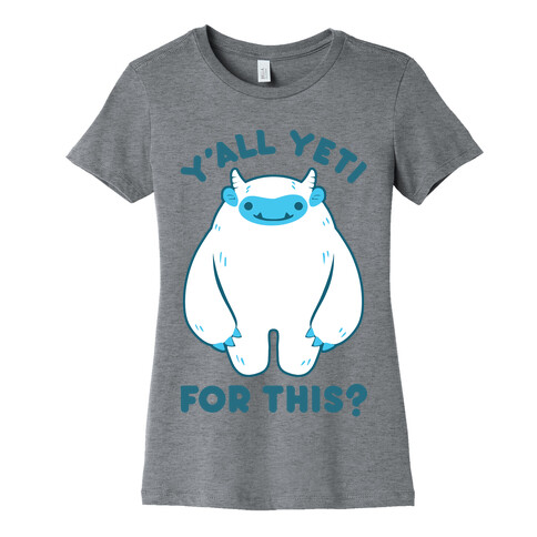 Y'all Yeti For This? Womens T-Shirt