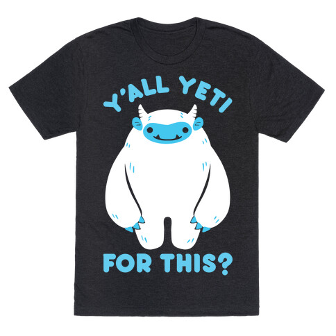 Y'all Yeti For This? T-Shirt