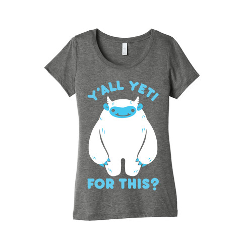 Y'all Yeti For This? Womens T-Shirt
