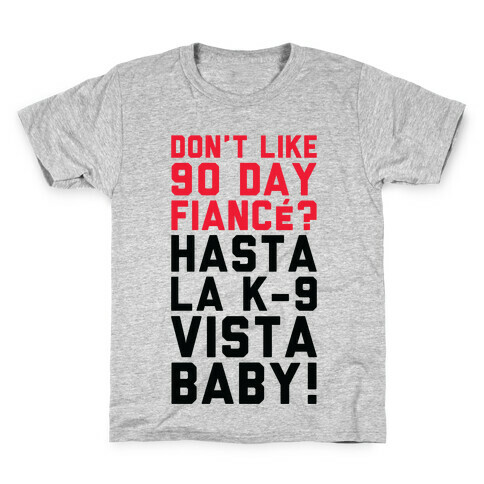 Don't Like 90 Day Fianc? Hasta La K-9 Vista Baby Kids T-Shirt