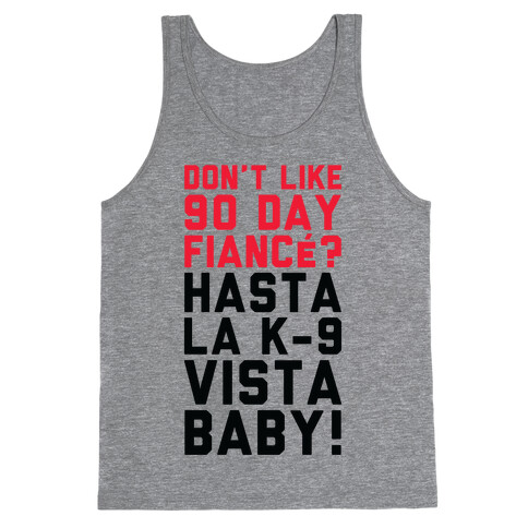 Don't Like 90 Day Fianc? Hasta La K-9 Vista Baby Tank Top