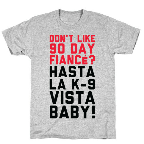 Don't Like 90 Day Fianc? Hasta La K-9 Vista Baby T-Shirt