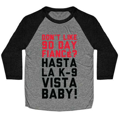 Don't Like 90 Day Fianc? Hasta La K-9 Vista Baby Baseball Tee