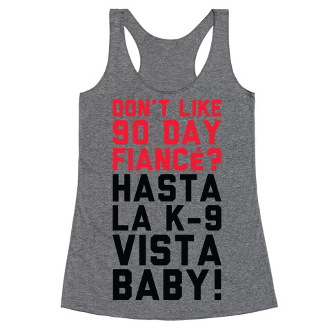 Don't Like 90 Day Fianc? Hasta La K-9 Vista Baby Racerback Tank Top