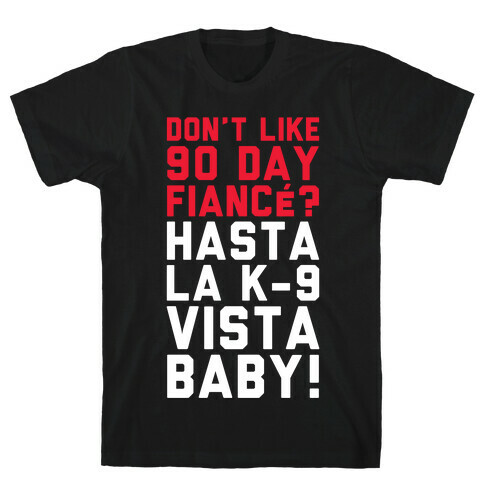 Don't Like 90 Day Fianc? Hasta La K-9 Vista Baby T-Shirt