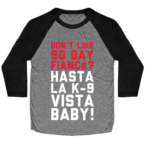 Don't Like 90 Day Fianc? Hasta La K-9 Vista Baby Baseball Tee