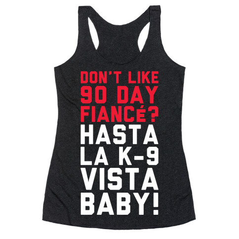 Don't Like 90 Day Fianc? Hasta La K-9 Vista Baby Racerback Tank Top