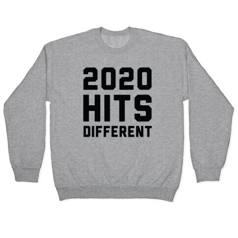 2020 Hits Different Pullover