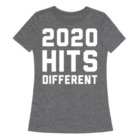2020 Hits Different Womens T-Shirt