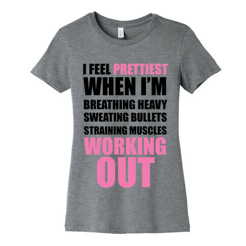 I Feel Prettiest When I'm Breathing Heavy Sweating Bullets Straining Muscles Working Out Womens T-Shirt