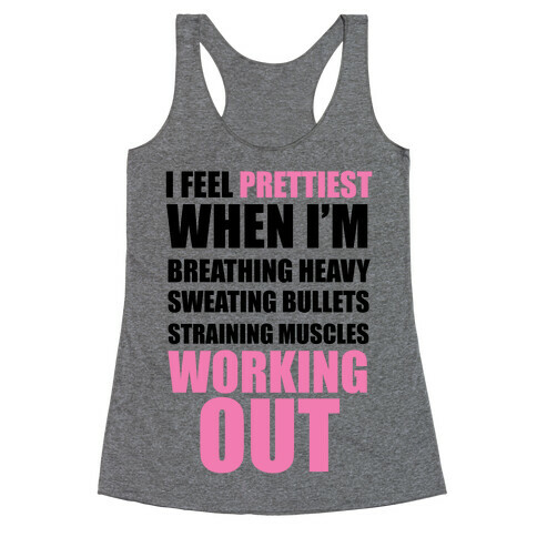 I Feel Prettiest When I'm Breathing Heavy Sweating Bullets Straining Muscles Working Out Racerback Tank Top