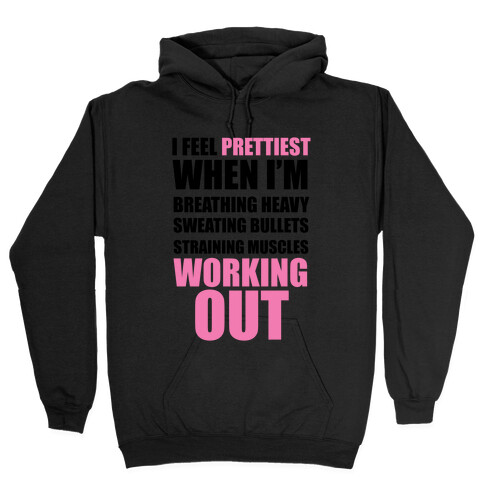 I Feel Prettiest When I'm Breathing Heavy Sweating Bullets Straining Muscles Working Out Hooded Sweatshirt