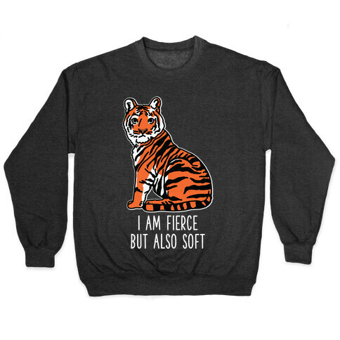 I Am Fierce But Also Soft Pullover