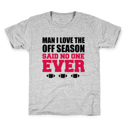 Man I Love The Off Season Said No One Ever Kids T-Shirt