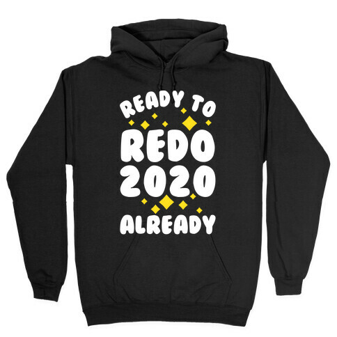 Ready to Redo 2020 Already Hooded Sweatshirt