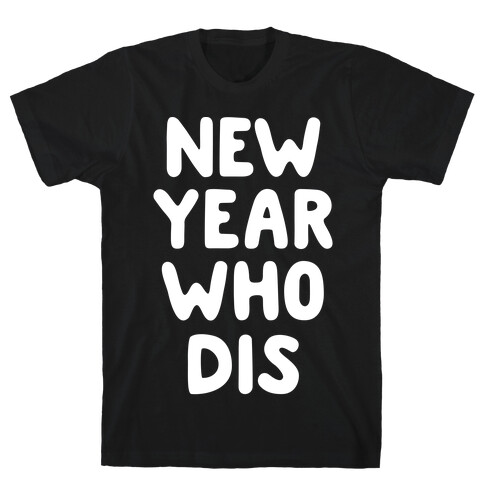 New Year Who Dis T-Shirt